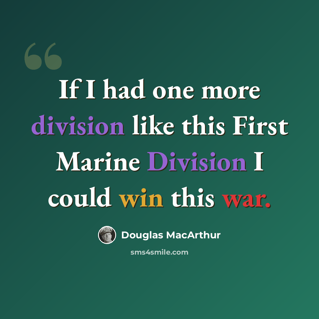 “If I had one more division like this First Marine Division I could win this war.” quote by Douglas MacArthur