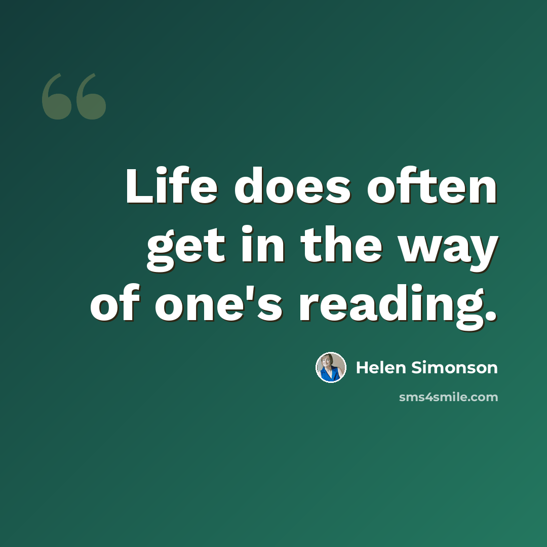 “Life does often get in the way of one's reading.” quote by Helen Simonson