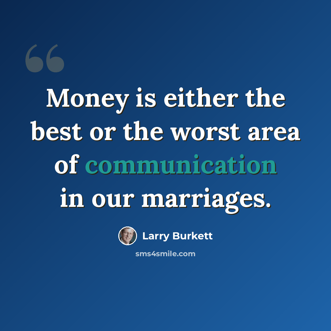 “Money is either the best or the worst area of communication in our marriages.” quote by Larry Burkett