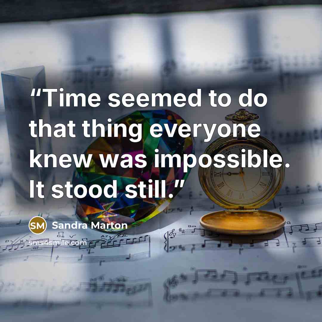 “Time seemed to do that thing everyone knew was impossible. It stood still.” quote by Sandra Marton