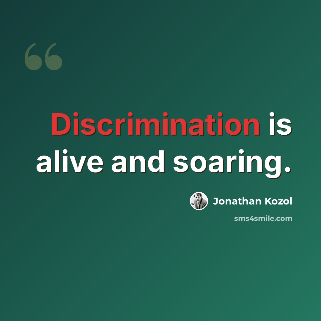 “Discrimination is alive and soaring.” quote by Jonathan Kozol