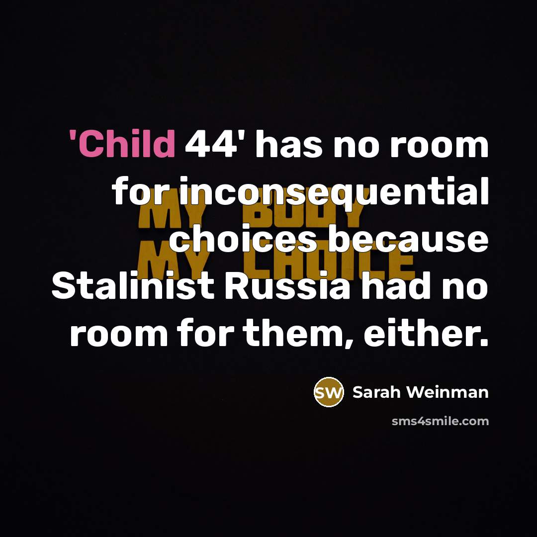 “'Child 44' has no room for inconsequential choices because Stalinist Russia had no room for them, either.” quote by Sarah Weinman