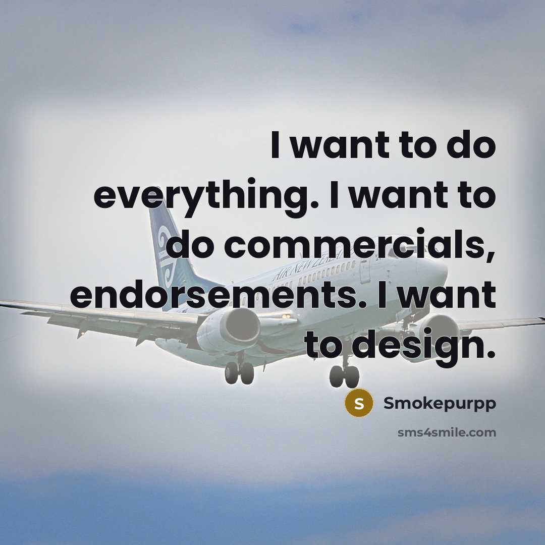 “I want to do everything. I want to do commercials, endorsements. I want to design.” quote by Smokepurpp