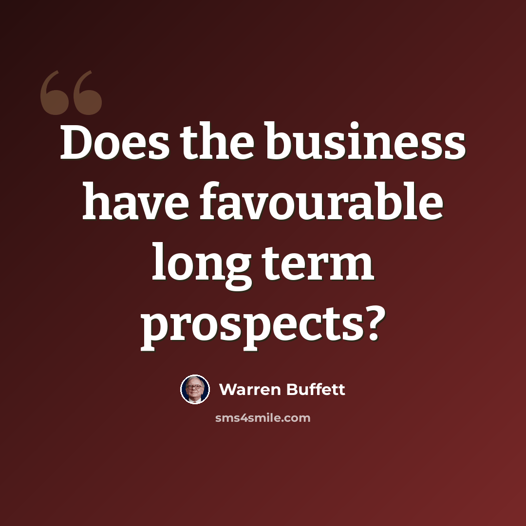 “Does the business have favourable long term prospects?” quote by Warren Buffett