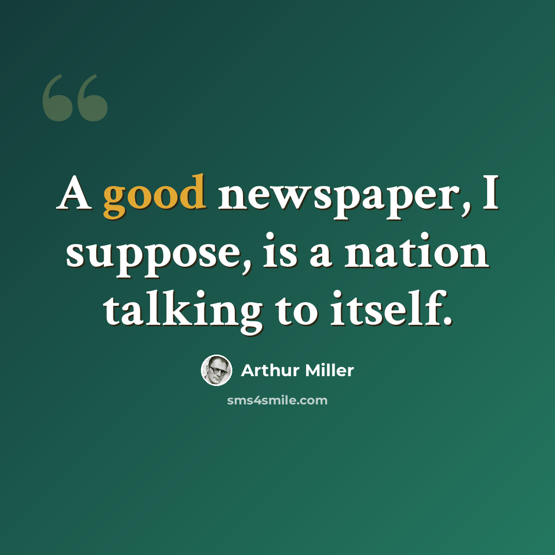 “A good newspaper, I suppose, is a nation talking to itself.” quote by Arthur Miller