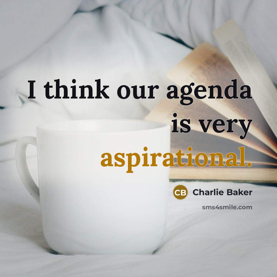 “I think our agenda is very aspirational.” quote by Charlie Baker