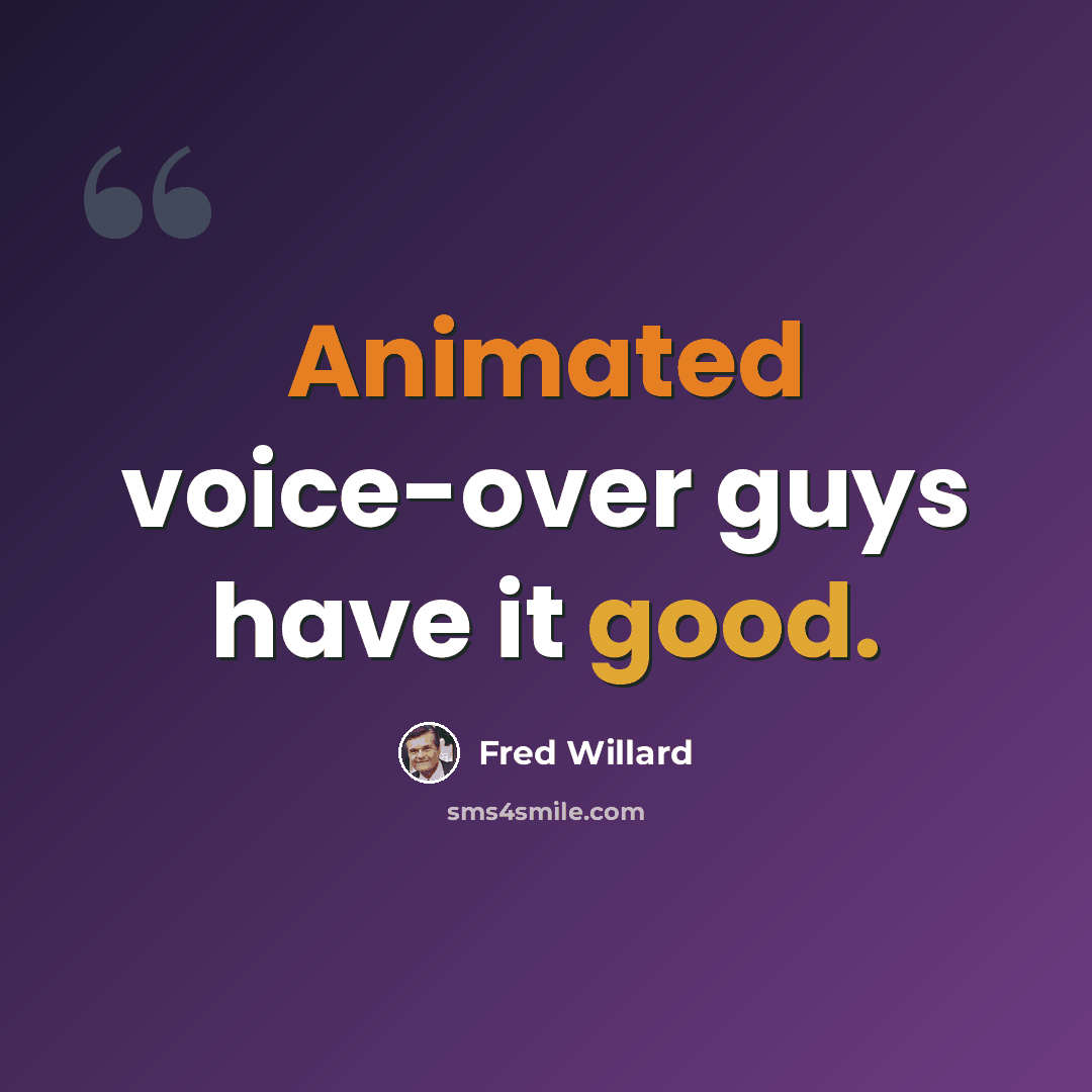 “Animated voice-over guys have it good.” quote by Fred Willard