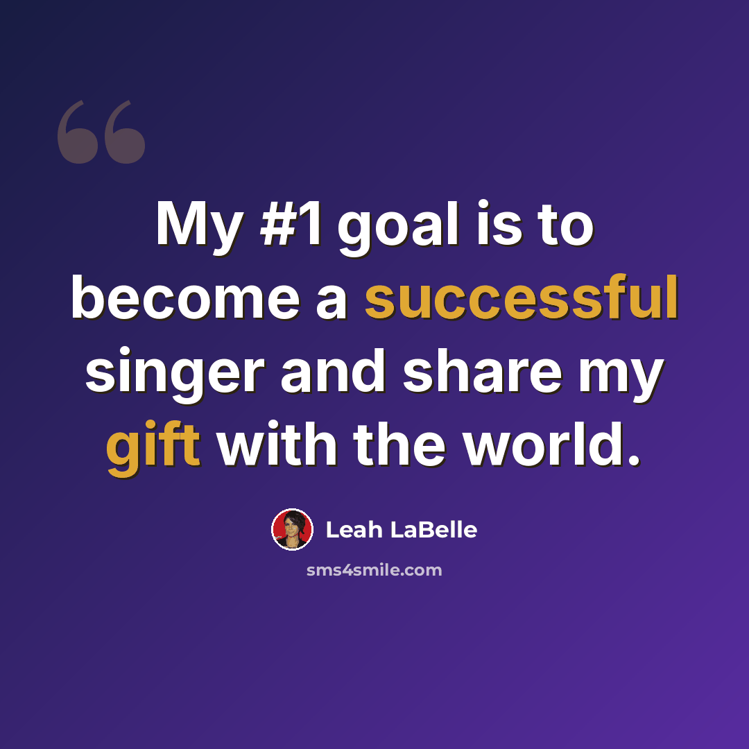 “My #1 goal is to become a successful singer and share my gift with the world.” quote by Leah LaBelle