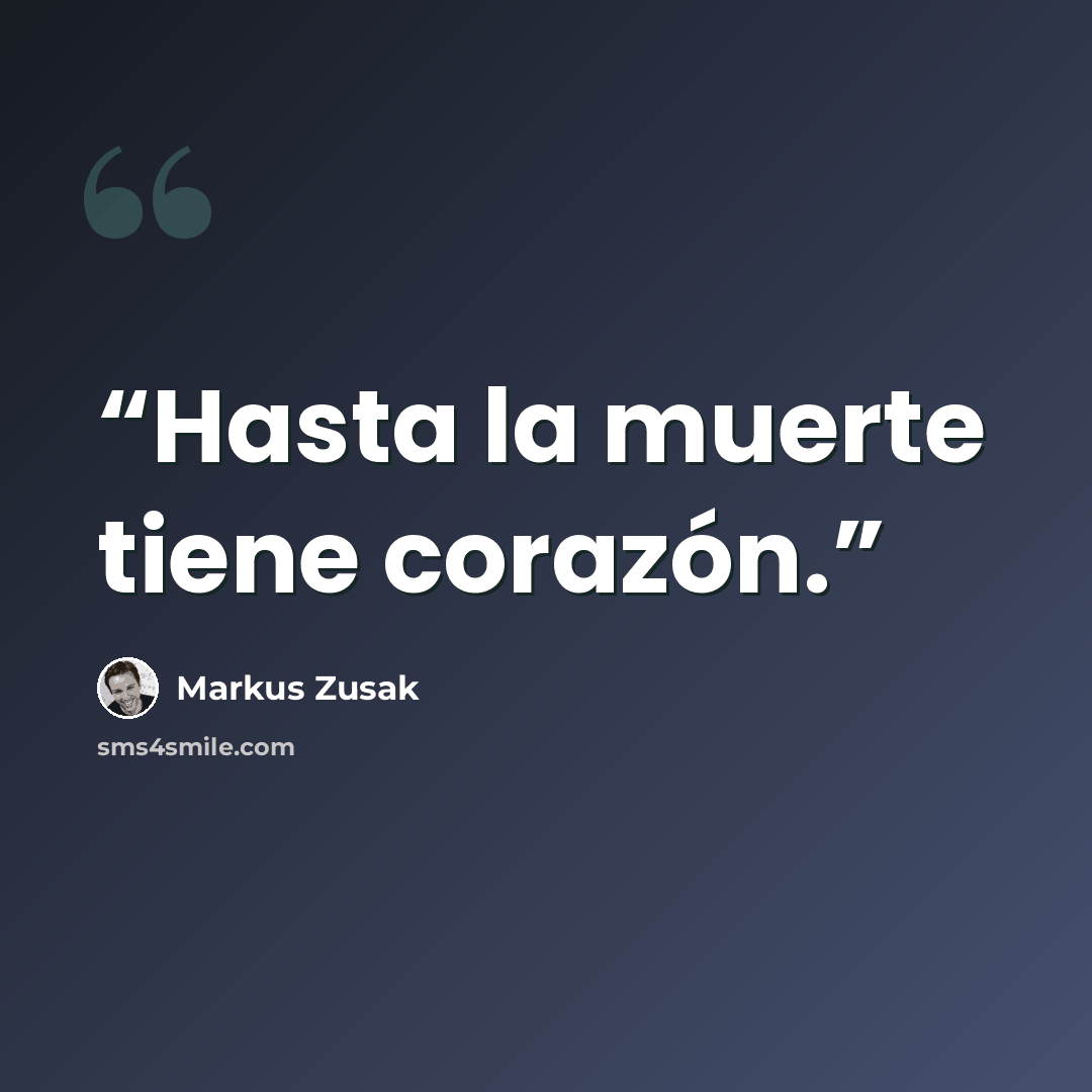 “Hasta la muerte tiene corazón.” quote by Markus Zusak