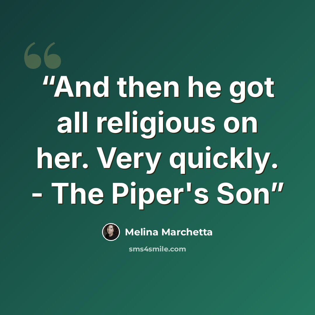 “And then he got all religious on her. Very quickly. - The Piper's Son” quote by Melina Marchetta