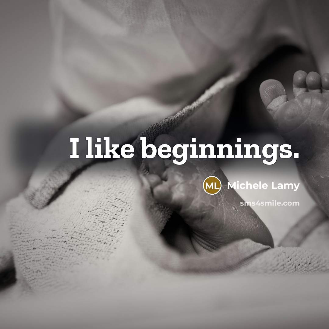 “I like beginnings.” quote by Michele Lamy