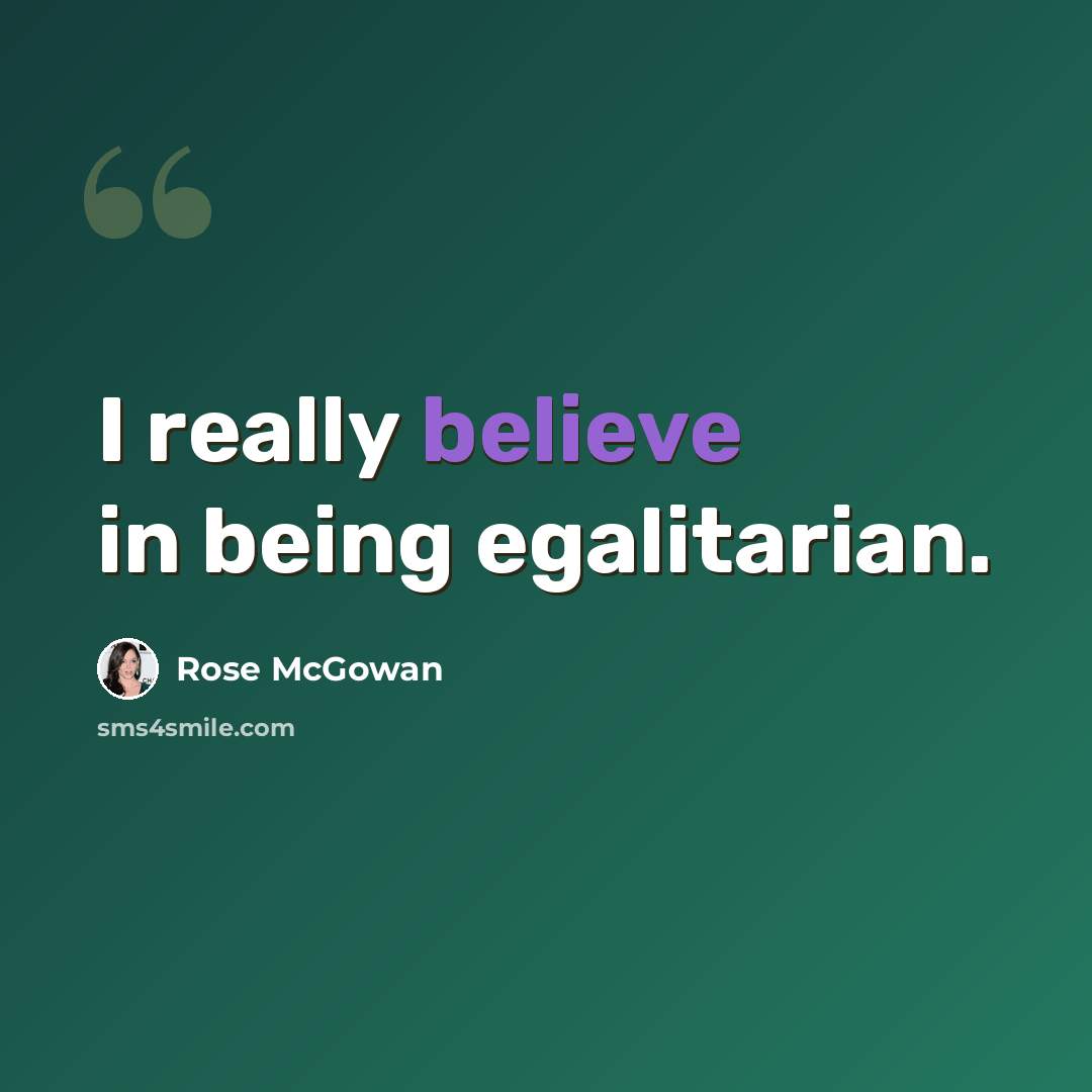 “I really believe in being egalitarian.” quote by Rose McGowan