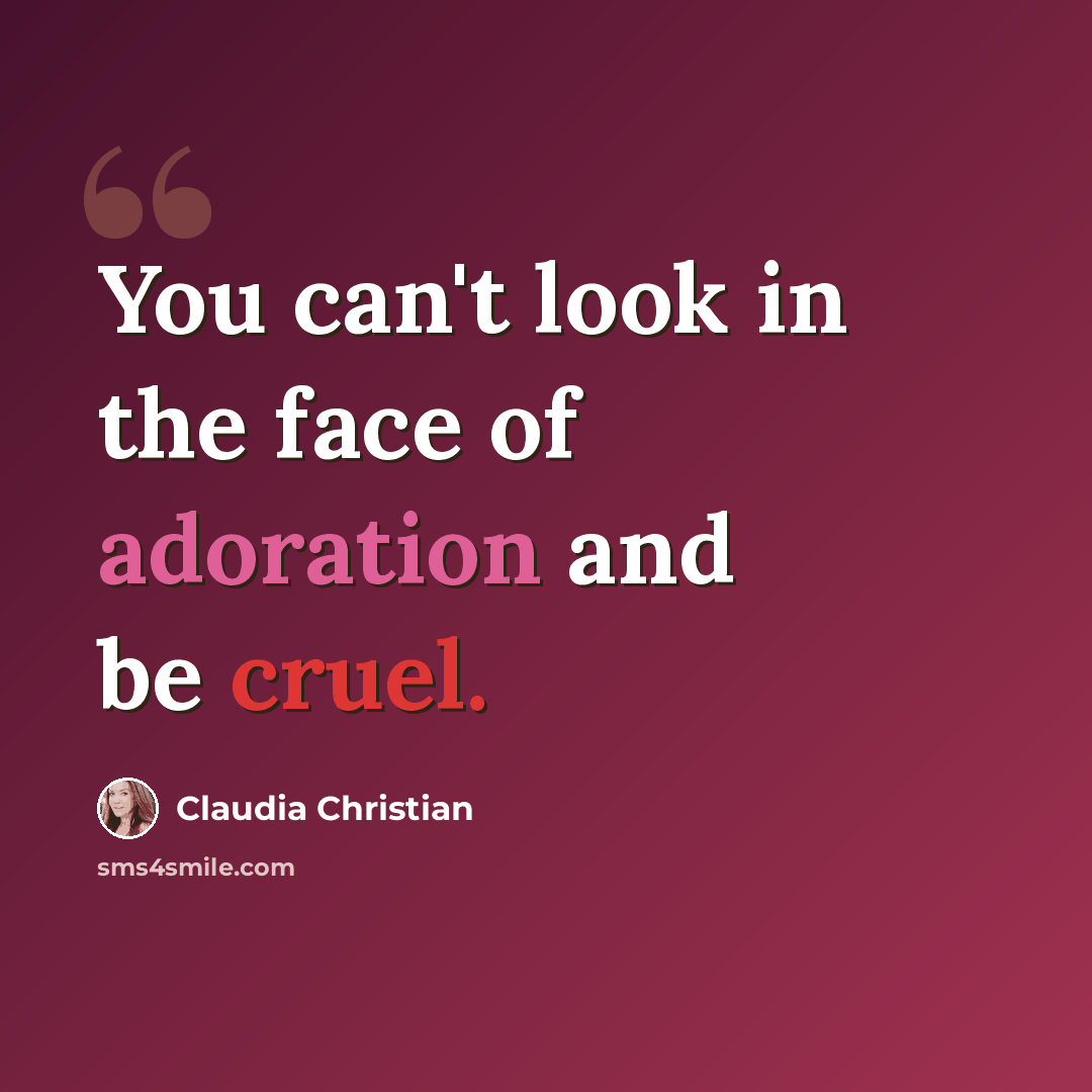 “You can't look in the face of adoration and be cruel.” quote by Claudia Christian