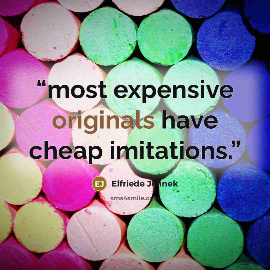 “most expensive originals have cheap imitations.” quote by Elfriede Jelinek