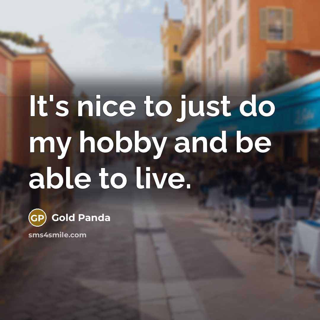 “It's nice to just do my hobby and be able to live.” quote by Gold Panda