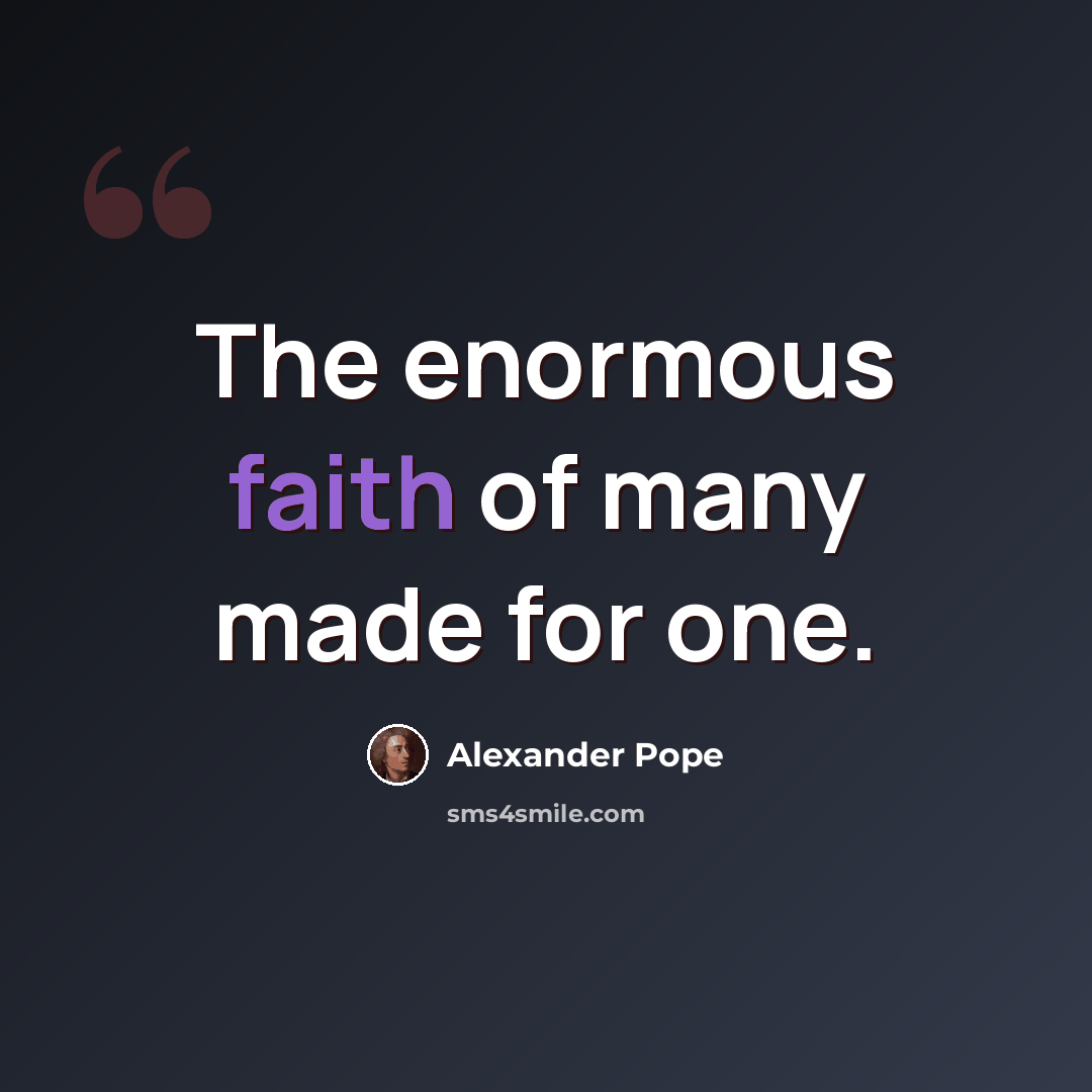 “The enormous faith of many made for one.” quote by Alexander Pope
