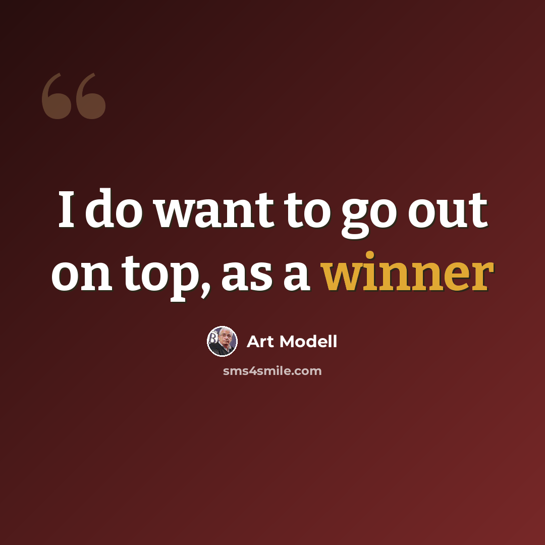 “I do want to go out on top, as a winner” quote by Art Modell