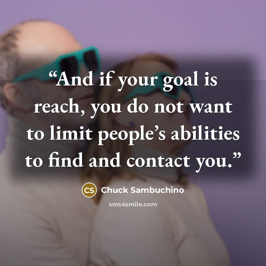 “And if your goal is reach, you do not want to limit people’s abilities to find and contact you.” quote by Chuck Sambuchino