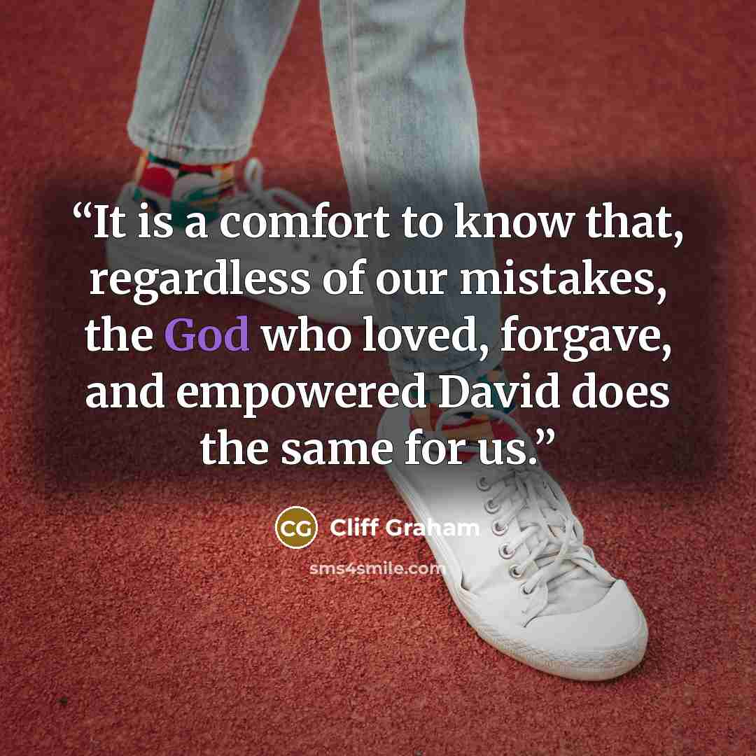 “It is a comfort to know that, regardless of our mistakes, the God who loved, forgave, and empowered David does the same for us.” quote by Cliff Graham