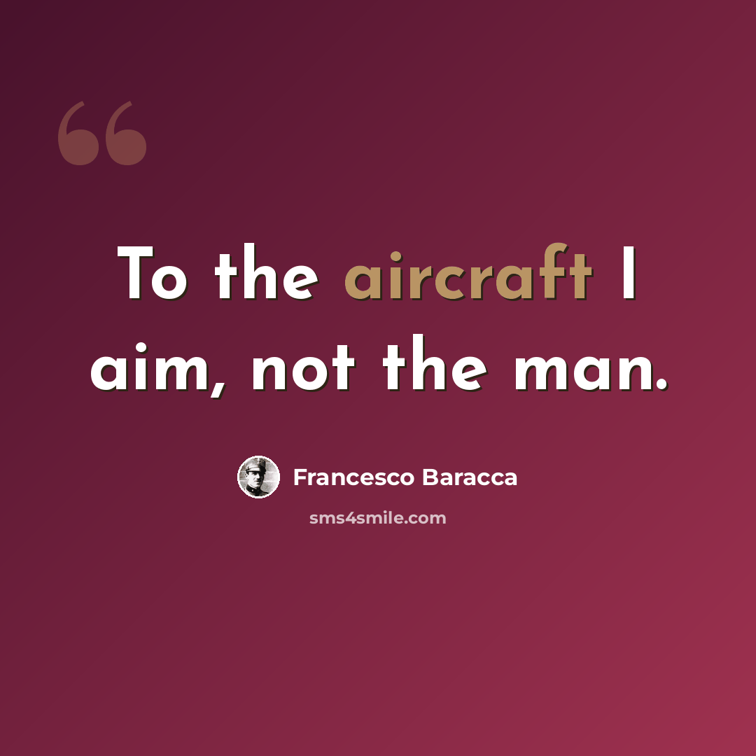 “To the aircraft I aim, not the man.” quote by Francesco Baracca