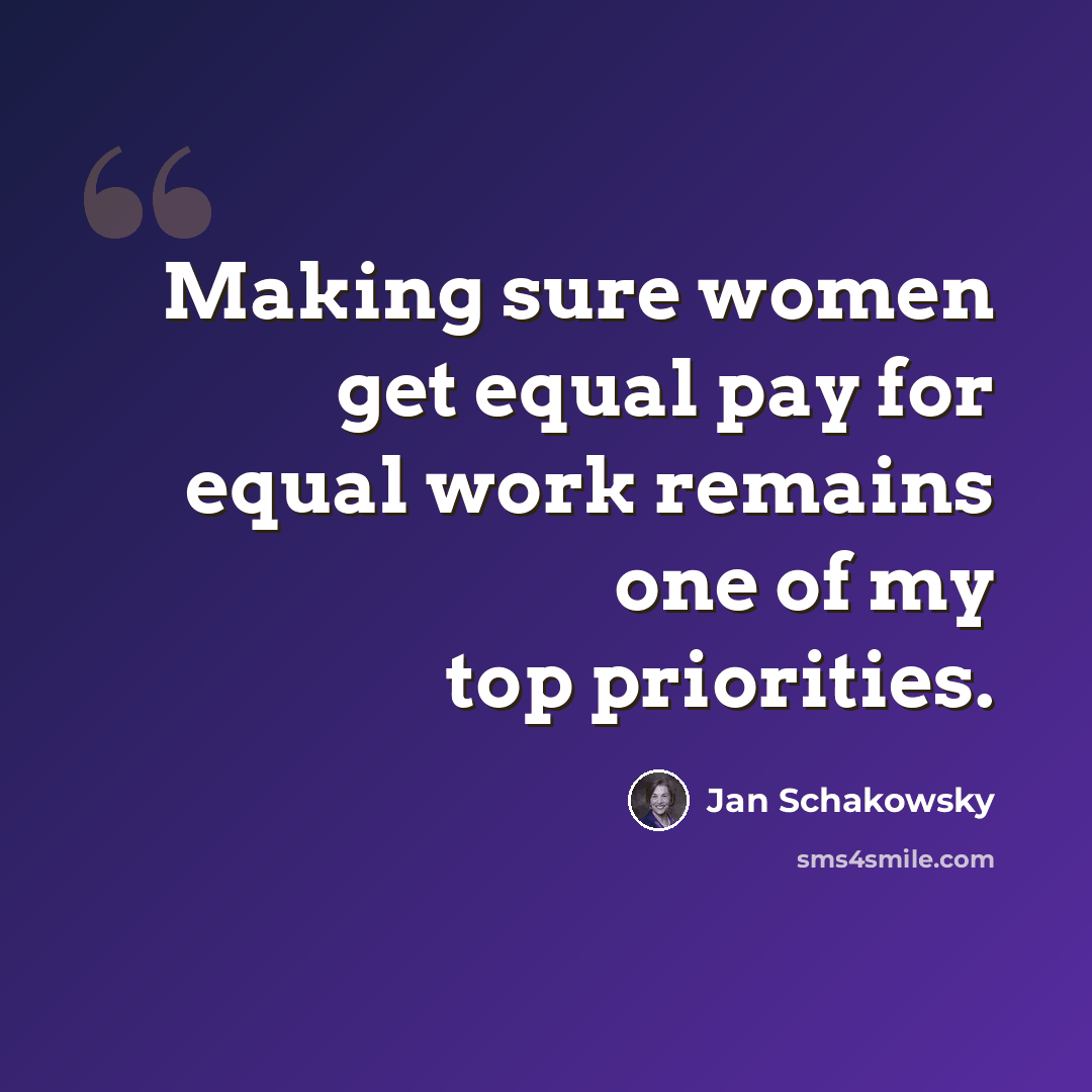 “Making sure women get equal pay for equal work remains one of my top priorities.” quote by Jan Schakowsky