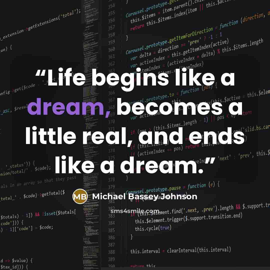 “Life begins like a dream, becomes a little real, and ends like a dream.” quote by Michael Bassey Johnson