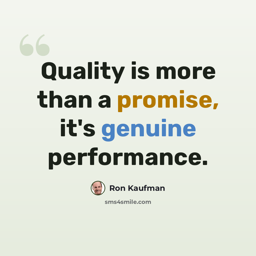 “Quality is more than a promise, it's genuine performance.” quote by Ron Kaufman