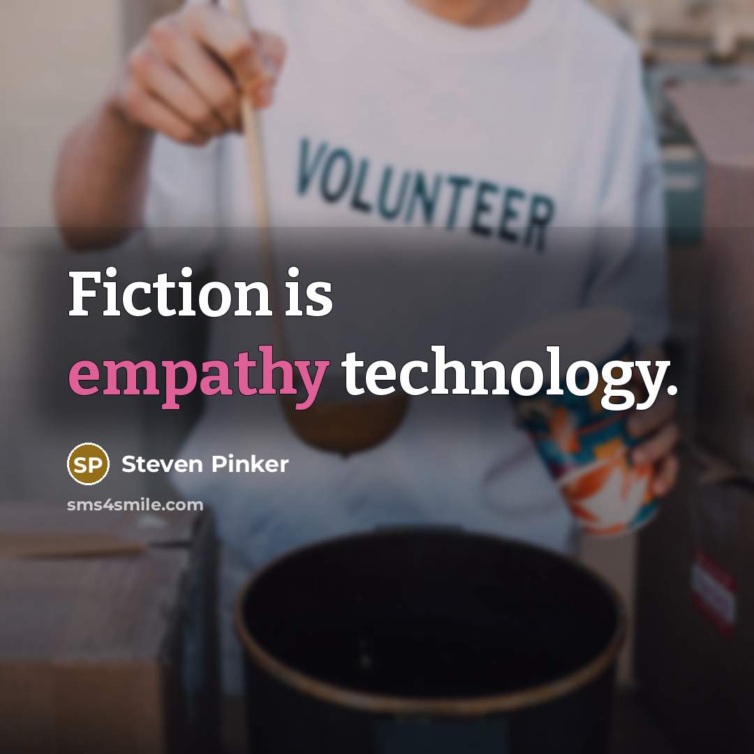 “Fiction is empathy technology.” quote by Steven Pinker