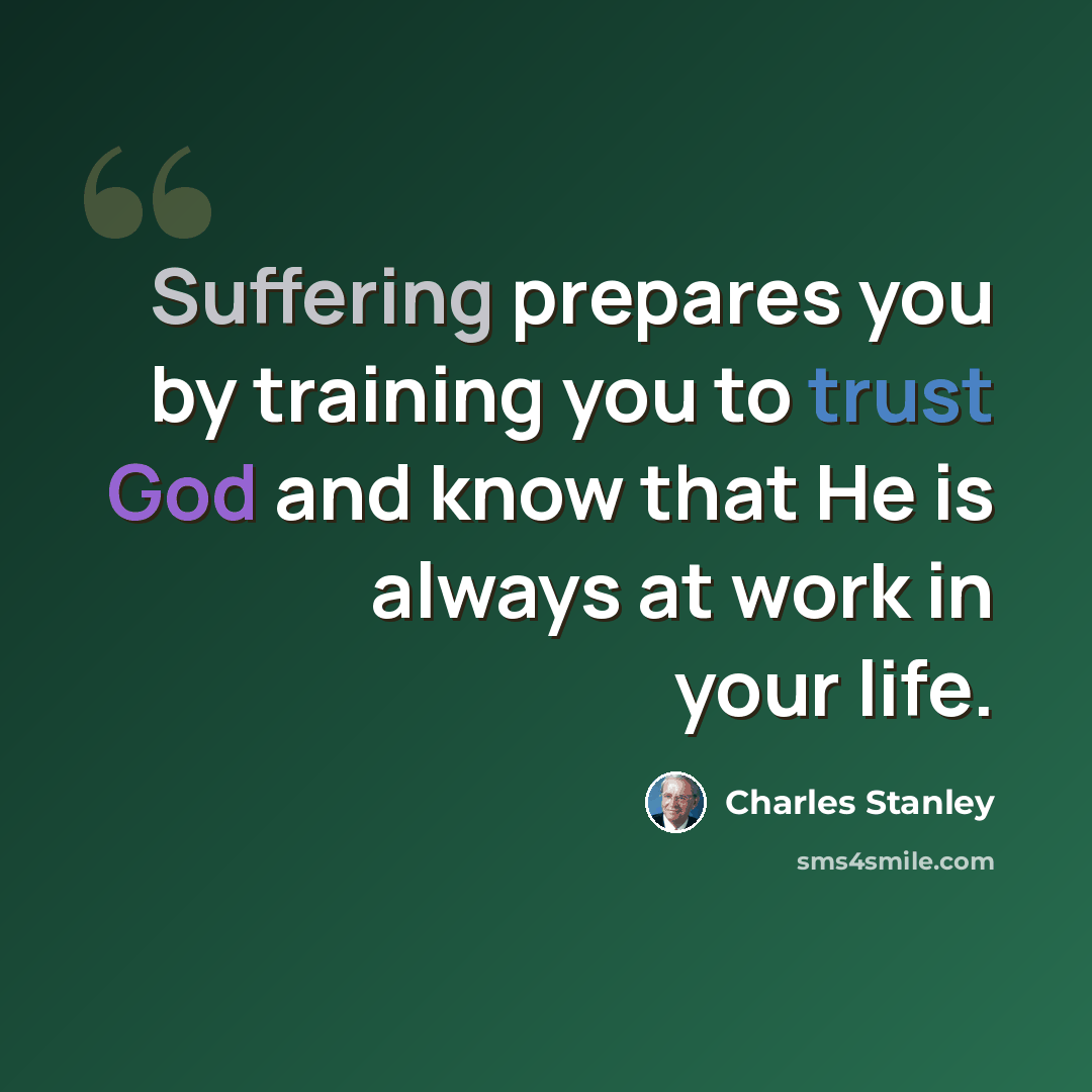 “Suffering prepares you by training you to trust God and know that He is always at work in your life.” quote by Charles Stanley