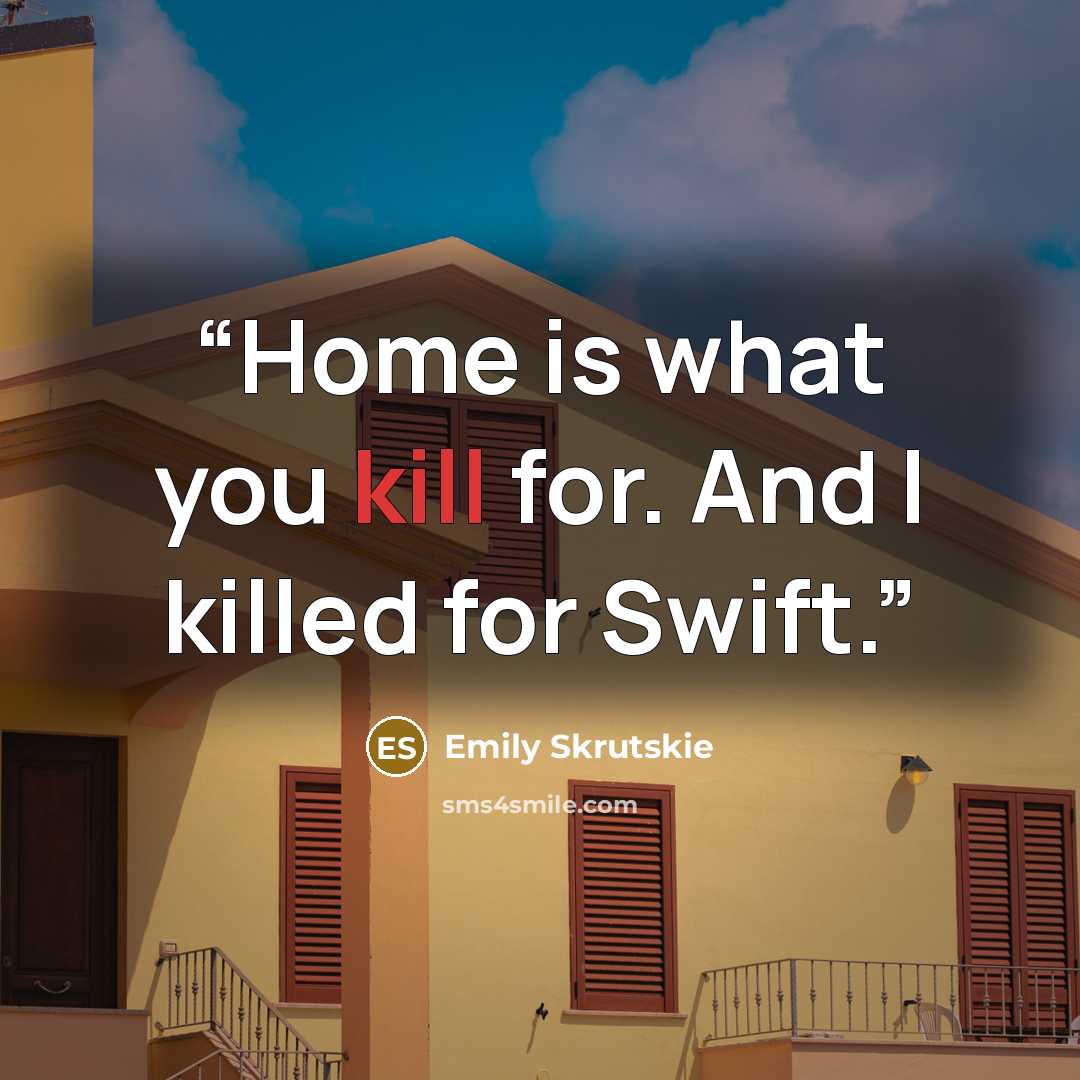 “Home is what you kill for. And I killed for Swift.” quote by Emily Skrutskie