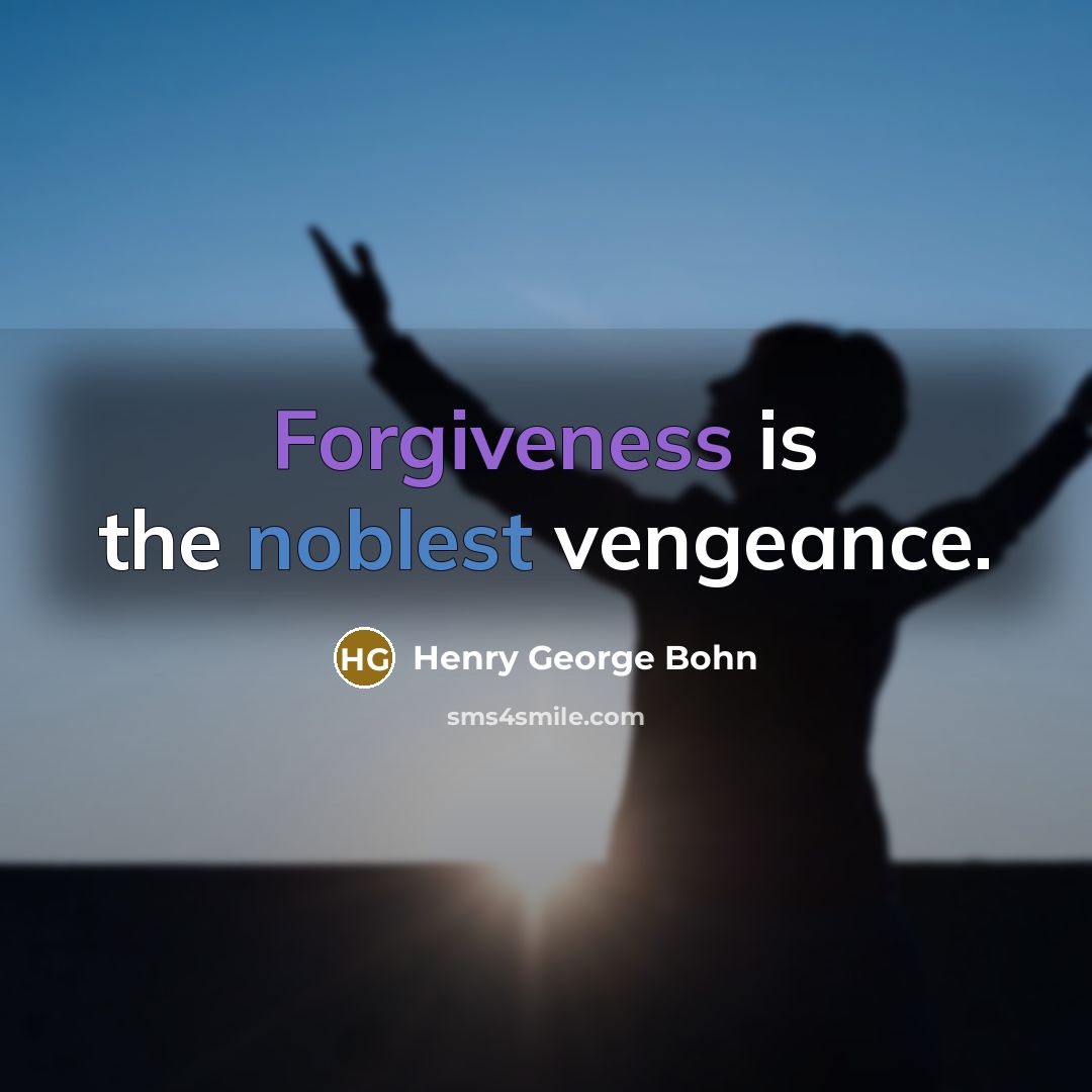 “Forgiveness is the noblest vengeance.” quote by Henry George Bohn