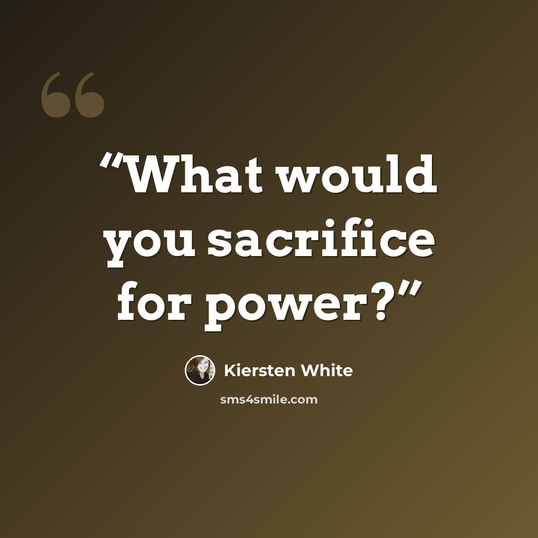 “What would you sacrifice for power?” quote by Kiersten White