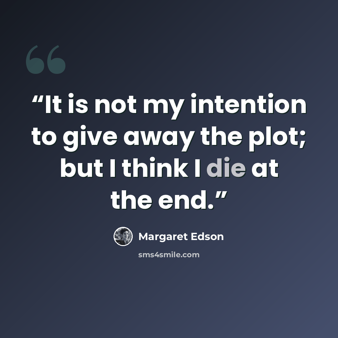 “It is not my intention to give away the plot; but I think I die at the end.” quote by Margaret Edson