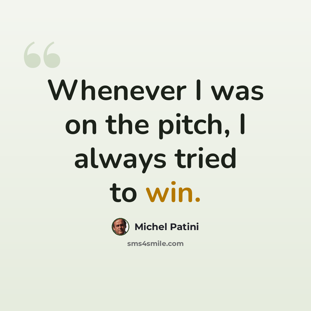 “Whenever I was on the pitch, I always tried to win.” quote by Michel Patini