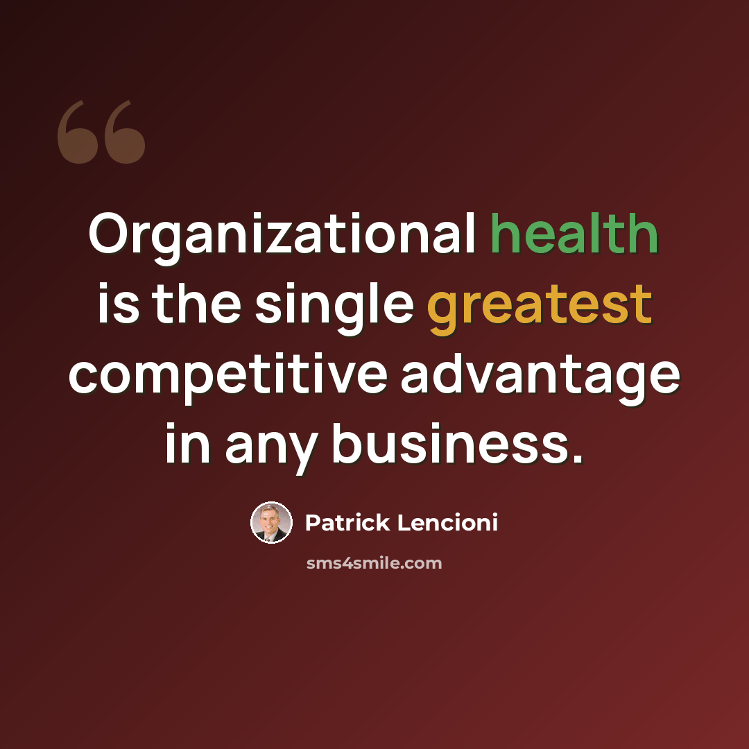 “Organizational health is the single greatest competitive advantage in any business.” quote by Patrick Lencioni