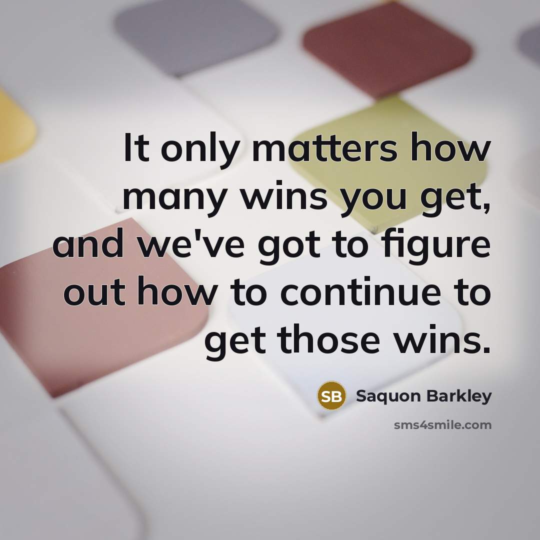 “It only matters how many wins you get, and we've got to figure out how to continue to get those wins.” quote by Saquon Barkley