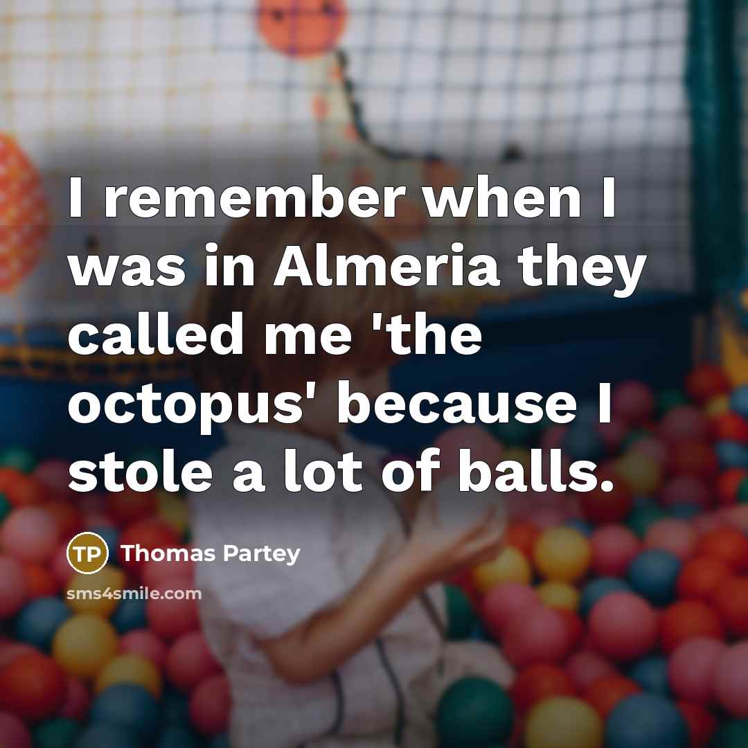 “I remember when I was in Almeria they called me 'the octopus' because I stole a lot of balls.” quote by Thomas Partey