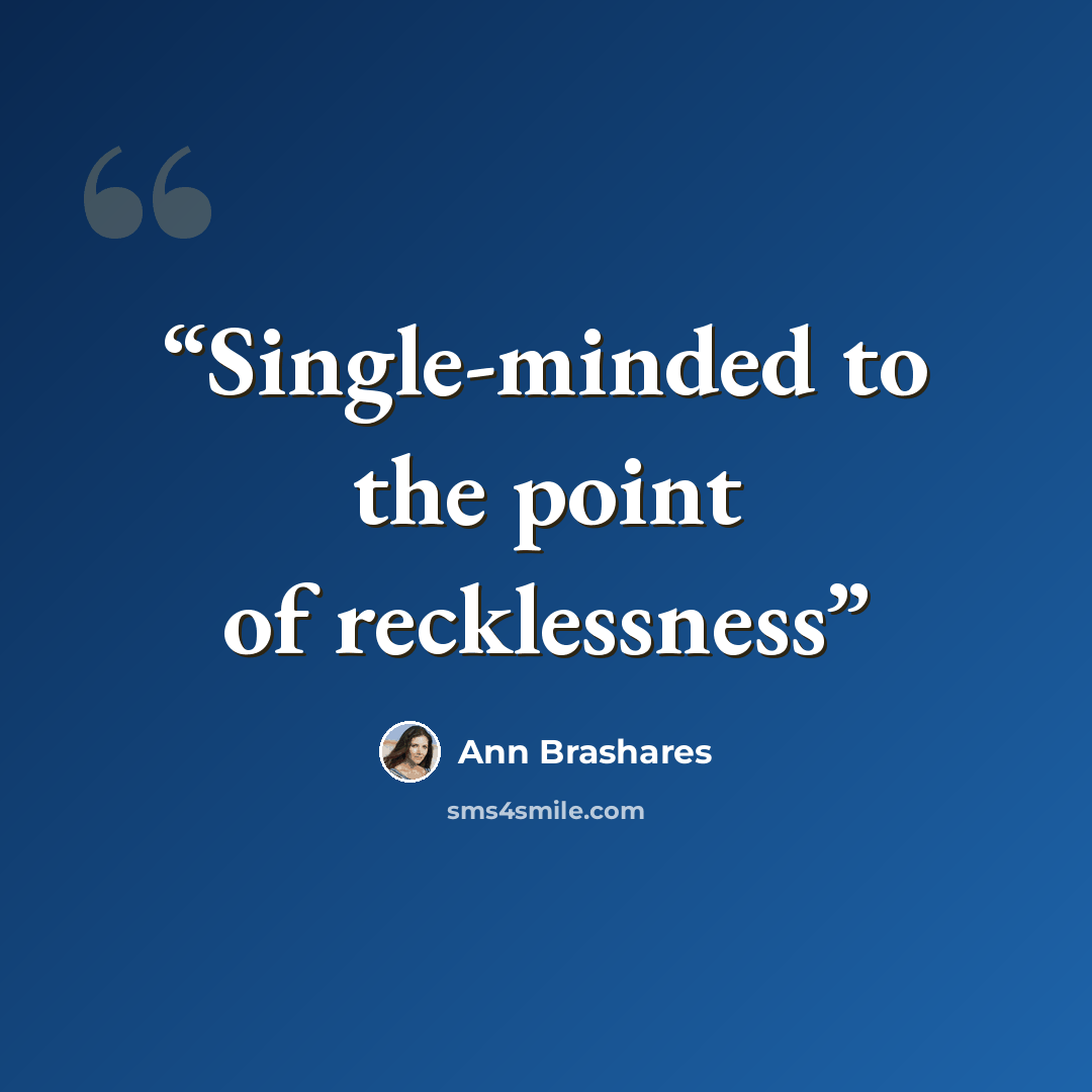 “Single-minded to the point of recklessness” quote by Ann Brashares