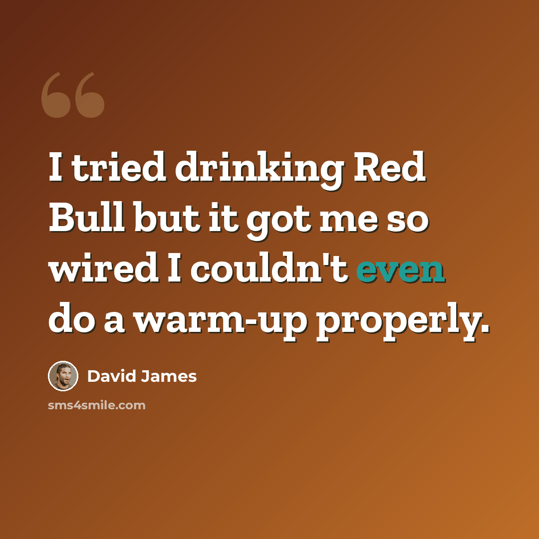 “I tried drinking Red Bull but it got me so wired I couldn't even do a warm-up properly.” quote by David James
