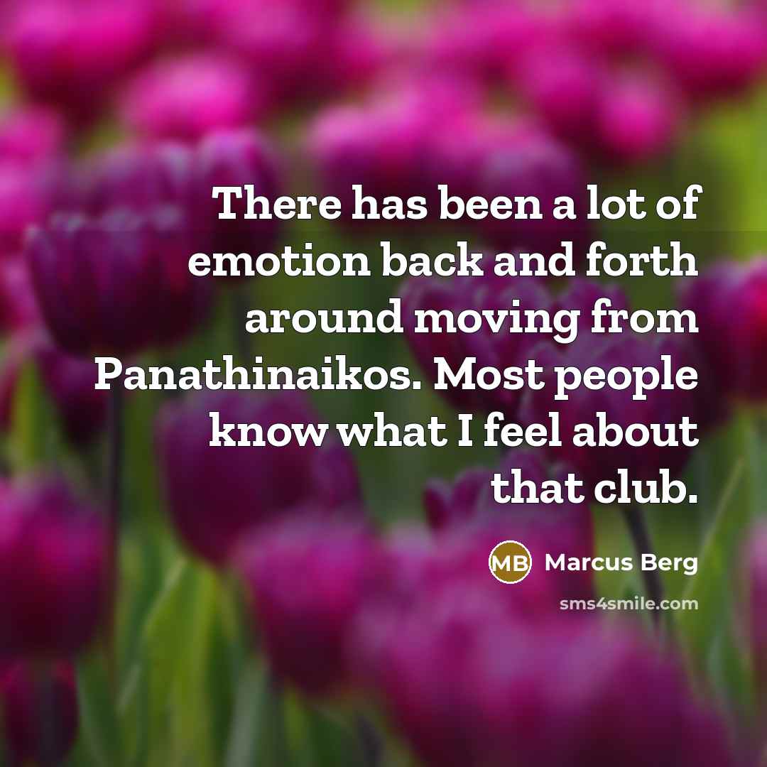 “There has been a lot of emotion back and forth around moving from Panathinaikos. Most people know what I feel about that club.” quote by Marcus Berg