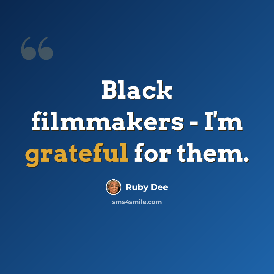 “Black filmmakers - I'm grateful for them.” quote by Ruby Dee
