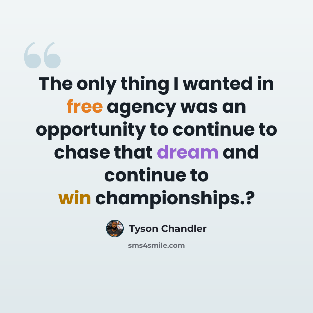 “The only thing I wanted in free agency was an opportunity to continue to chase that dream and continue to win championships.?” quote by Tyson Chandler