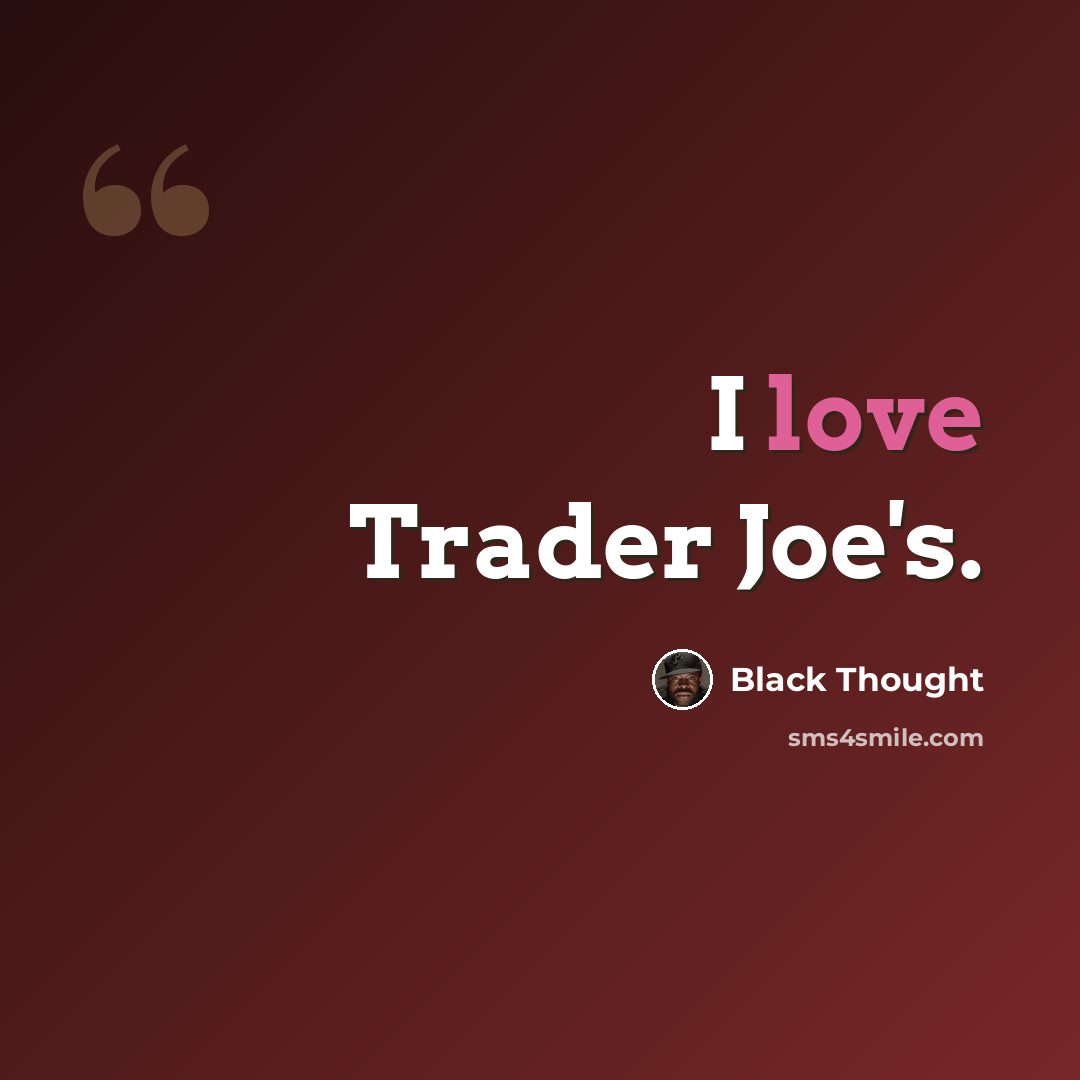 “I love Trader Joe's.” quote by Black Thought