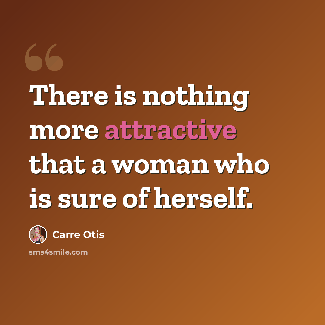“There is nothing more attractive that a woman who is sure of herself.” quote by Carre Otis