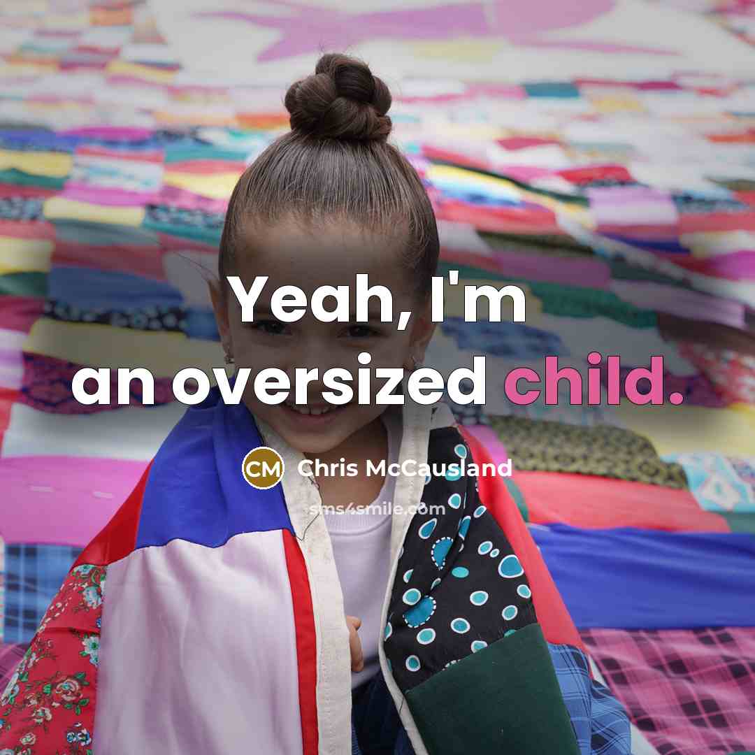 “Yeah, I'm an oversized child.” quote by Chris McCausland