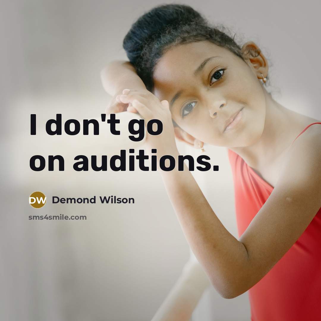 “I don't go on auditions.” quote by Demond Wilson