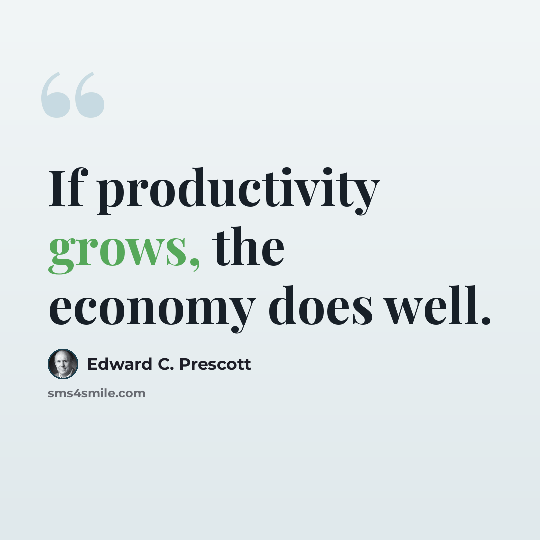 “If productivity grows, the economy does well.” quote by Edward C. Prescott