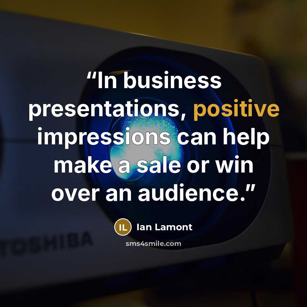“In business presentations, positive impressions can help make a sale or win over an audience.” quote by Ian Lamont