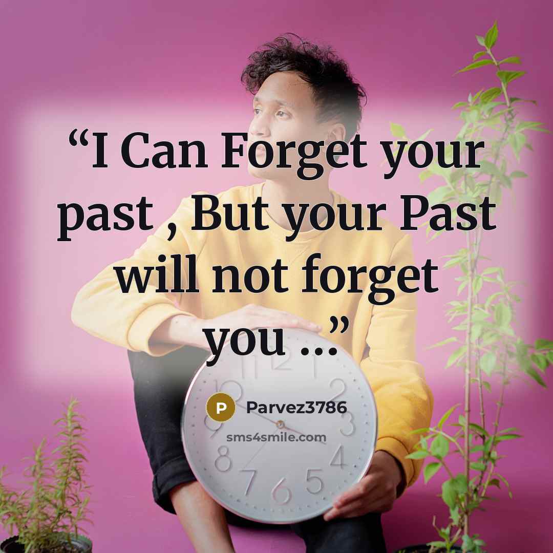 “I Can Forget your past , But your Past will not forget you …” quote by Parvez3786