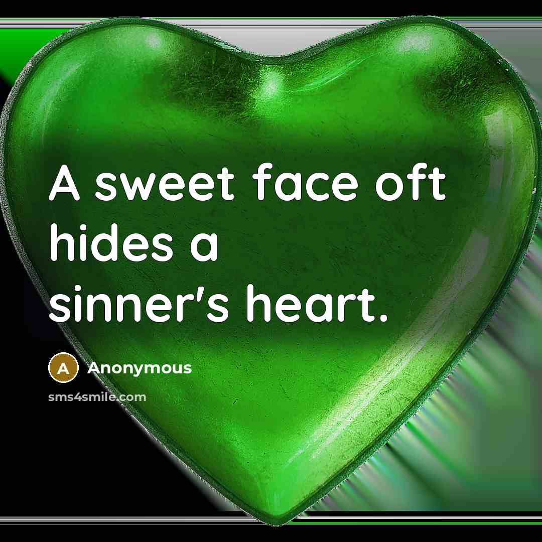 “A sweet face oft hides a sinner's heart.” quote by Anonymous